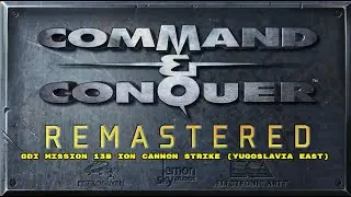 C&C Tiberian Dawn Remastered GDI Mission 13b Ion Cannon Strike (Yugoslavia East)