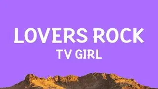 TV Girl - Lovers Rock (Lyrics)