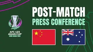 Post-Match Press Conference | China PR vs Australia 🎙️ | AFC U23 Asian Cup&trade; 2026