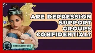 Are Depression Support Groups Confidential? - Depression Support Circle