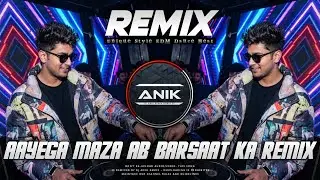 Aayega Maza Ab Barsaat Ka Remix | Unique Style EDM Dance Beat | Dj Anik Remix New 2025