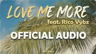 Mai Wave - Love me more (ft. Rico Vybz) (Official Audio)