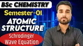 Atomic Structure : Schrodinger wave equation | BSc Chemistry Semester 1 | By Prem Sir