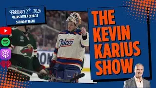The Kevin Karius Show - February 2nd, 2026 - Oilers With A Debacle Saturday Night