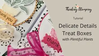 Tutorial | Delicate Details Treat Boxes with Plentiful Plants