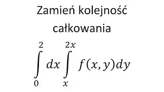 Całka podwójna cz.8 Zamiana kolejności całkowania w całce podwójnej