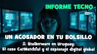 🚨 Stalkerware en Uruguay: El caso CatWatchful y el espionaje digital global | INFORME TECNO