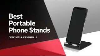 5 Best Portable Phone Stands for Desks | Upgrade Your Desk Setup