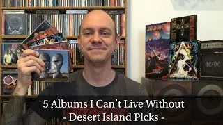 5 Albums I Can&rsquo;t Live Without - Desert Island Picks