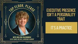 Episode #33: Executive Presence Isn’t a Personality Trait—It’s a Practice