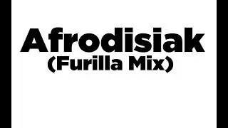 Afrodisiak (Furilla Mix)