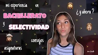 MI EXPERIENCIA en BACHILLERATO y SELECTIVIDAD + CONSEJOS | Luc&iacute;a Bonillo