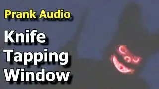 Prank Audio Knife Tapping Window ~  Scary Knocking ~  Practical Joke Audio