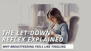 Ep. 35 - The Let-Down Reflex Explained: Why Breastfeeding Feels Like Tingling