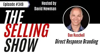 The Selling Show Podcast - Direct Response Branding with Dan Kuschell (Episode 349)
