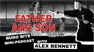 Budo Bite | Episode 09: Father and Son  [Miyamoto Musashi part IV]