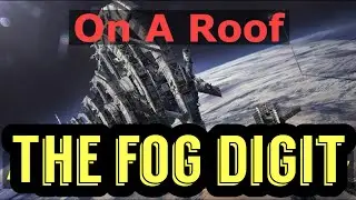The Fog Digit - On A Roof