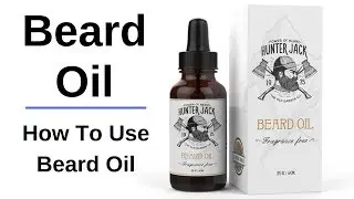 Beard Oil:  How To Use Beard Oil