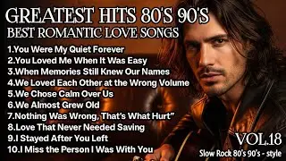 🎸 Best Romantic Love Songs 💖 | Love Songs of the 80s,and 90's | Slow Rock  style,Playlist Vol.18