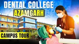 Dental College Azamgarh Campus tour 2024 | Best Dental College In UP #dentalcollege