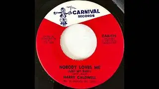 HARRY CALDWELL   NOBODY LOVES ME(LIKE MY BABY)   1966
