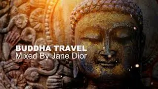 Buddha Travel Mixed by Jane Dior &bull; Organic ﹠Deep House