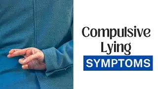 10 Common Symptoms of Compulsive Lying You Should Know