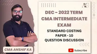 DECEMBER 2022 - CMA INTER EXAM - COST & FM - STANDARD COSTING ANSWER EXPLANATION