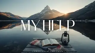 MY HELP | 1 Hour of Soaking Worship & Deep Prayer (Psalm 121)