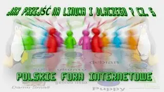Jak przejść na Linuxa i dlaczego cz.5- Polskie Fora o Linuksie -Społeczność