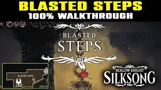 BLASTED STEPS 100% Walkthrough | Boss Guide & Secrets Hollow Knight Silksong