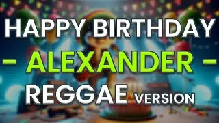 Happy Birthday ALEXANDER (Reggae Version)