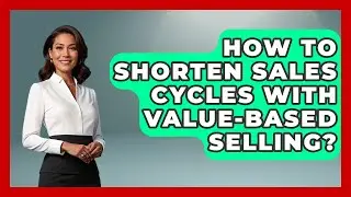 How To Shorten Sales Cycles With Value-Based Selling? - Sales Pro Blueprint