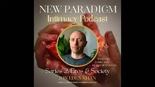 Eros and Society Series: The Power of Somatic Attunement in Sexuality with Jon Eden Khan