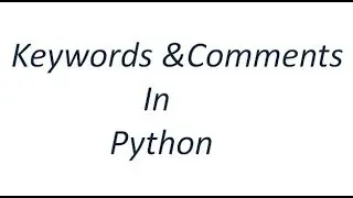 Python Tutorial - Keywords and Comments in Python