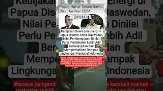 Anies Soroti Sawit dan Energi di Papua, Isu Keadilan dan Lingkungan Kembali Dibahas #viralvideo