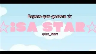 (Talvez) abertura para v&iacute;deos aleat&oacute;rios:3 || Isa Star ||