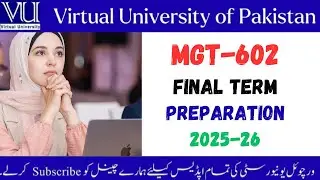 MGT-602 Final Term Prep. Video-1