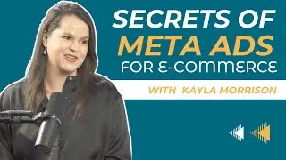 Secrets of Meta Ads for E-Commerce with Kayla Morrison