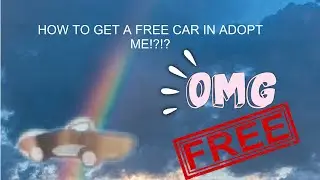 OMG A FREE CAR IN ADOPT ME! (Roblox)