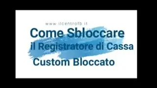 COME SBLOCCARE IL REGISTRATORE DI CASSA CUSTOM BLOCCATO