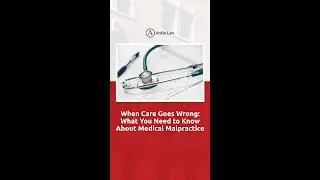 When Care Goes Wrong: What You Need To Know About Medical Malpractice