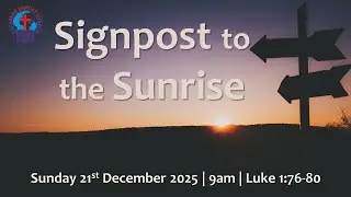 SIGNPOST TO THE SUNRISE (Luke 1:76-80) 20251221