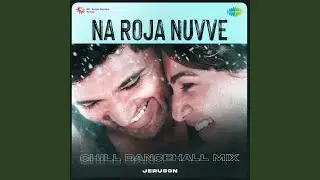Na Roja Nuvve - Chill Dancehall Mix