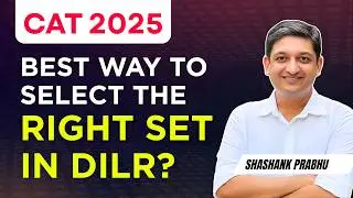 How to select the Right Set in DILR? | Set Selection Strategy | CAT 2025 DILR Exam Strategy | CAT 25