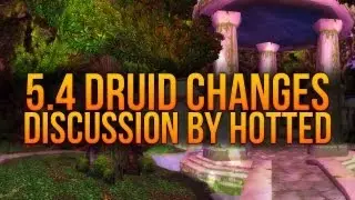 Analyzing Patch notes -  First Impressions about 5.4 Druid Changes