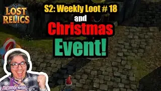 Lost Relics: S2 Weekly Loot # 18 + Christmas Event