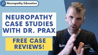 Neuropathy Case Studies with Dr. Brian Prax