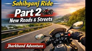 &hearts;️ Sahibganj Ride | Motovlog Part 2 | Jharkhand Street & Road Experience