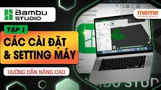 Tập 1: Cài Đặt Và Setting | Hướng Dẫn Phần Mềm Bambu Studio Nâng Cao
